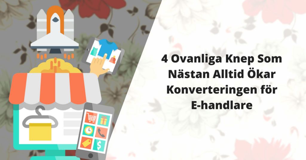 4 Ovanliga knep som nästan alltid ökar konverteringen för E-handlare